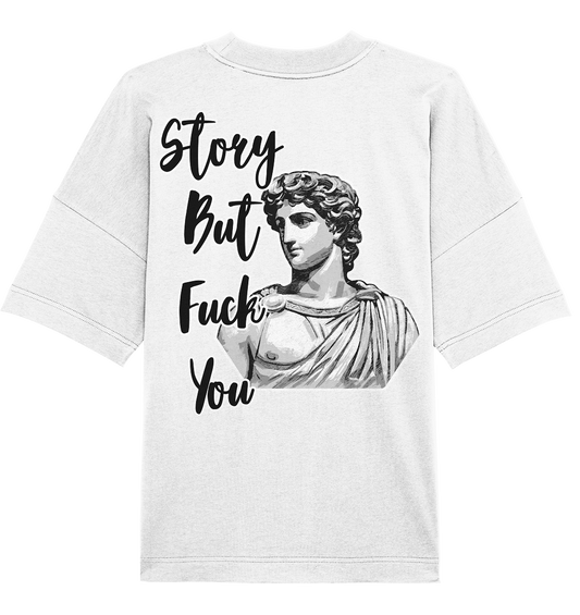 SW Story But Fuck You - Organic Oversize Shirt